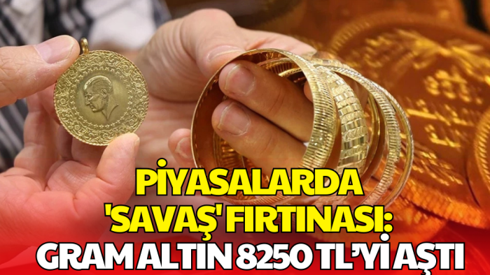 Ortadoğu’daki Savaş Piyasaları Sarstı, Gram Altın 8.250 TL’yi Gördü
